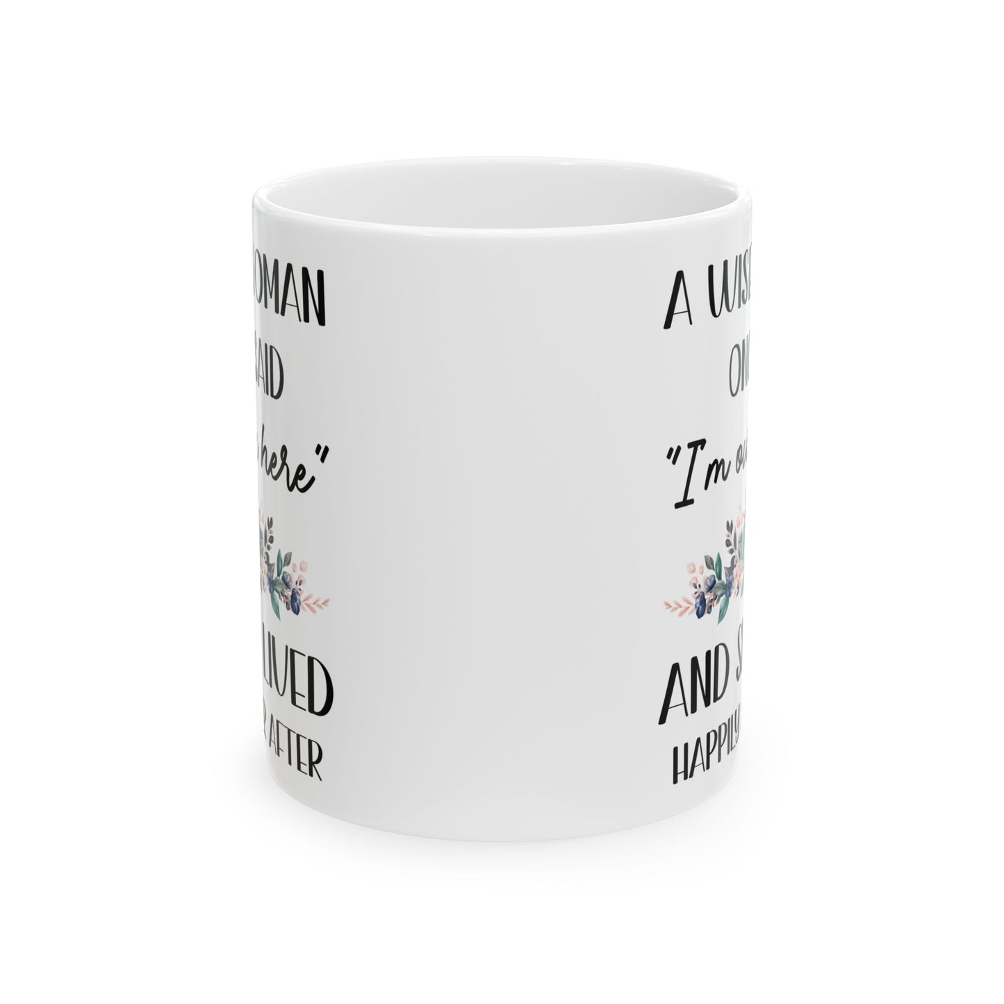 A WISE WOMAN ONCE SAID 11oz & 15oz white mug