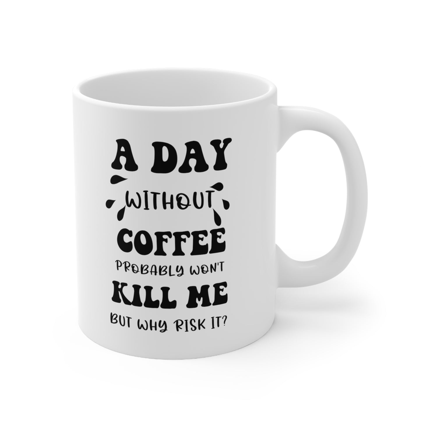 A day without coffe white 11oz Mug