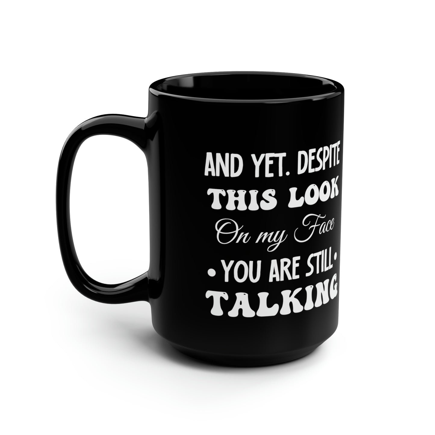 And yet despite Black 15oz Mug