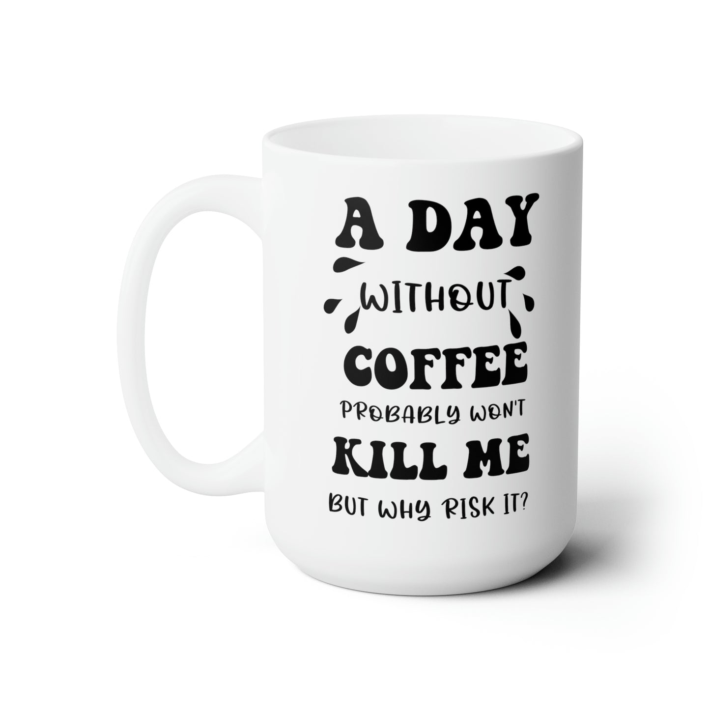 A day without coffe white 15oz Mug
