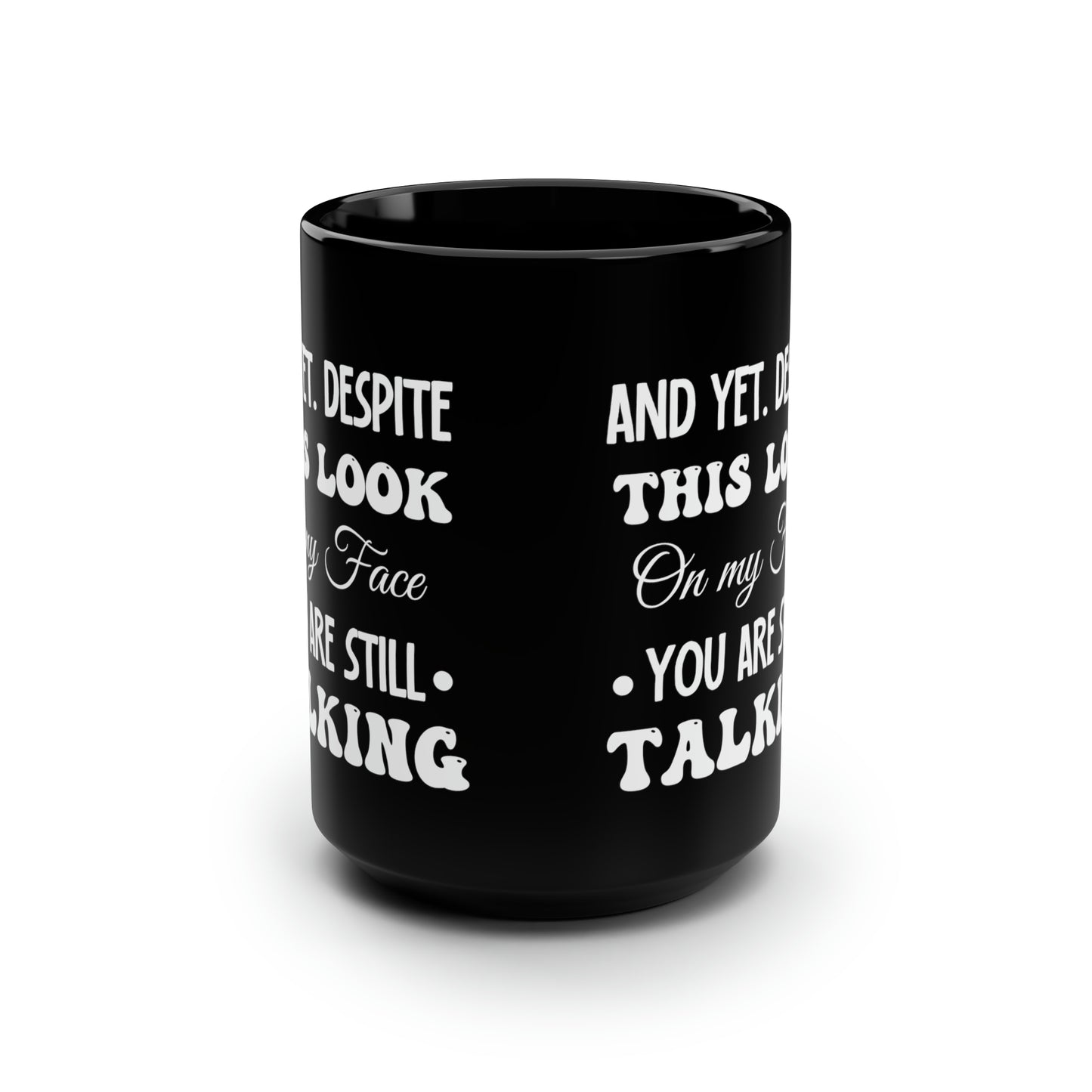 And yet despite Black 15oz Mug