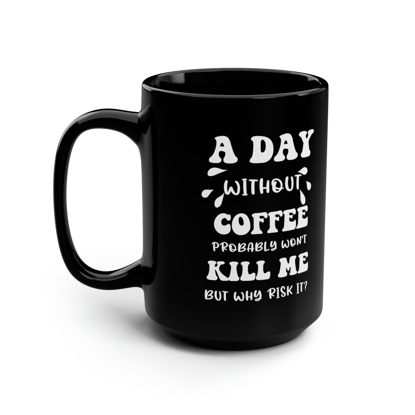 A day without coffe Black 15oz Mug