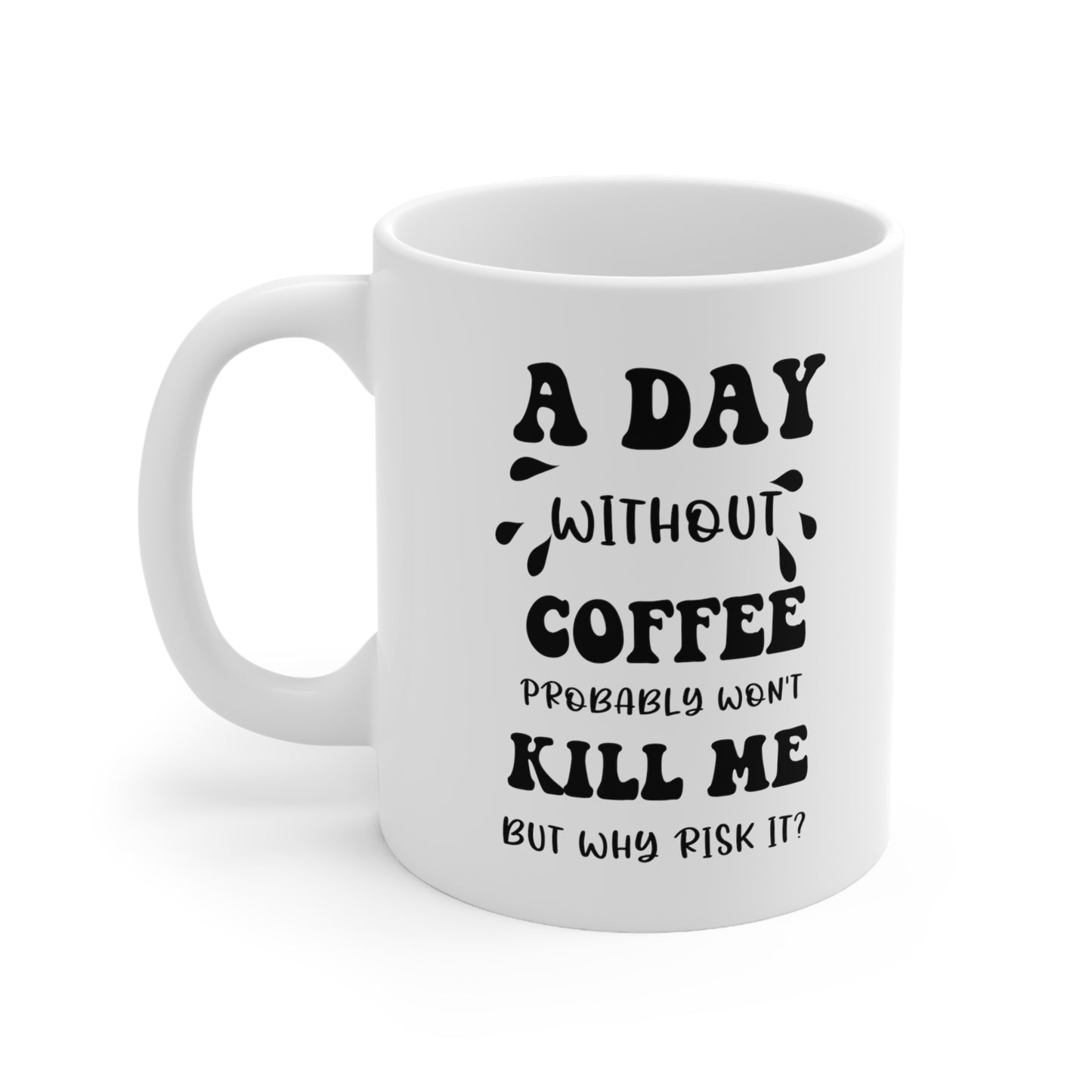 A day without coffe white 11oz Mug