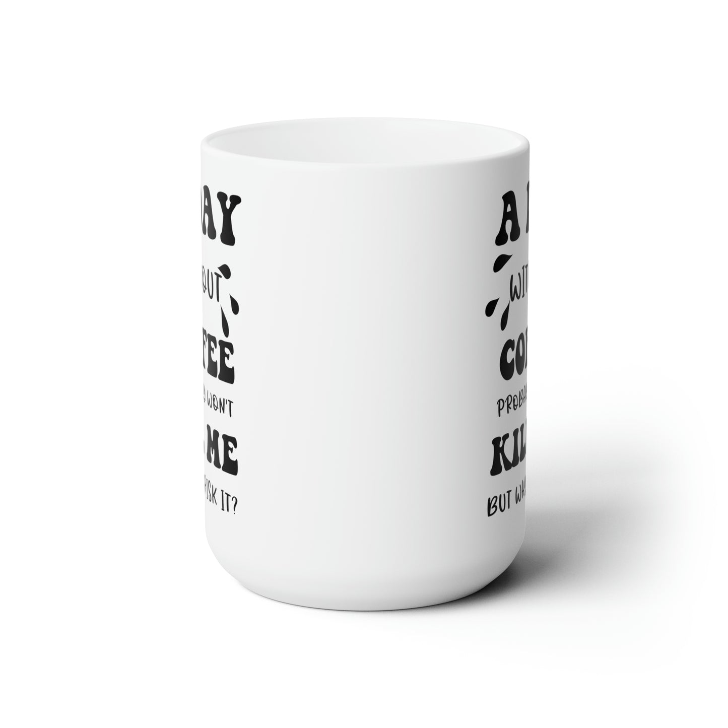 A day without coffe white 15oz Mug