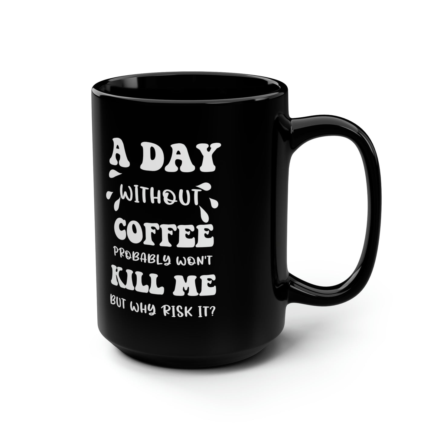 A day without coffe Black 15oz Mug