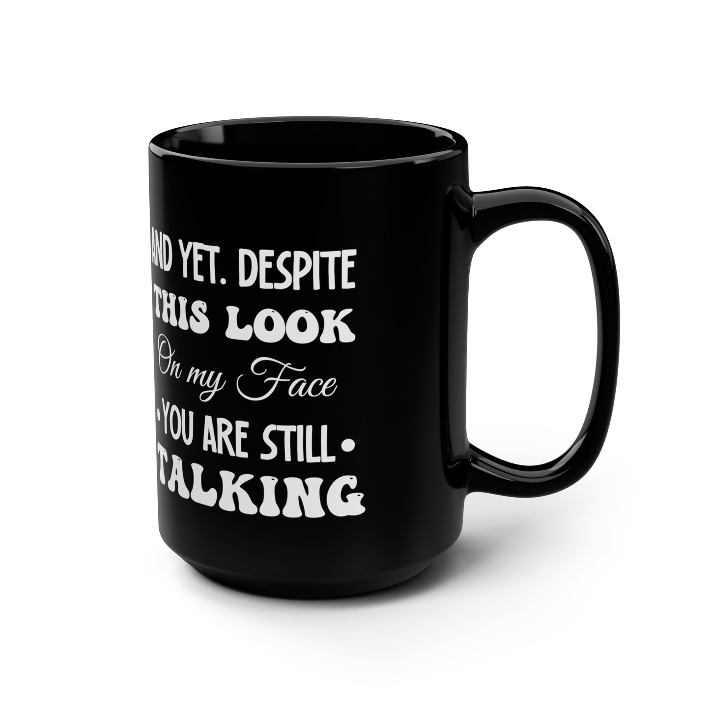And yet despite Black 15oz Mug