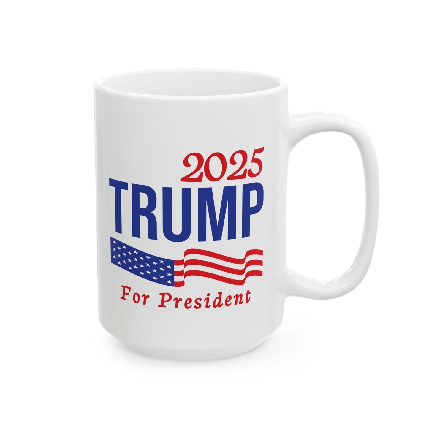 2025 Trump For President, White Mug, (11oz, 15oz)