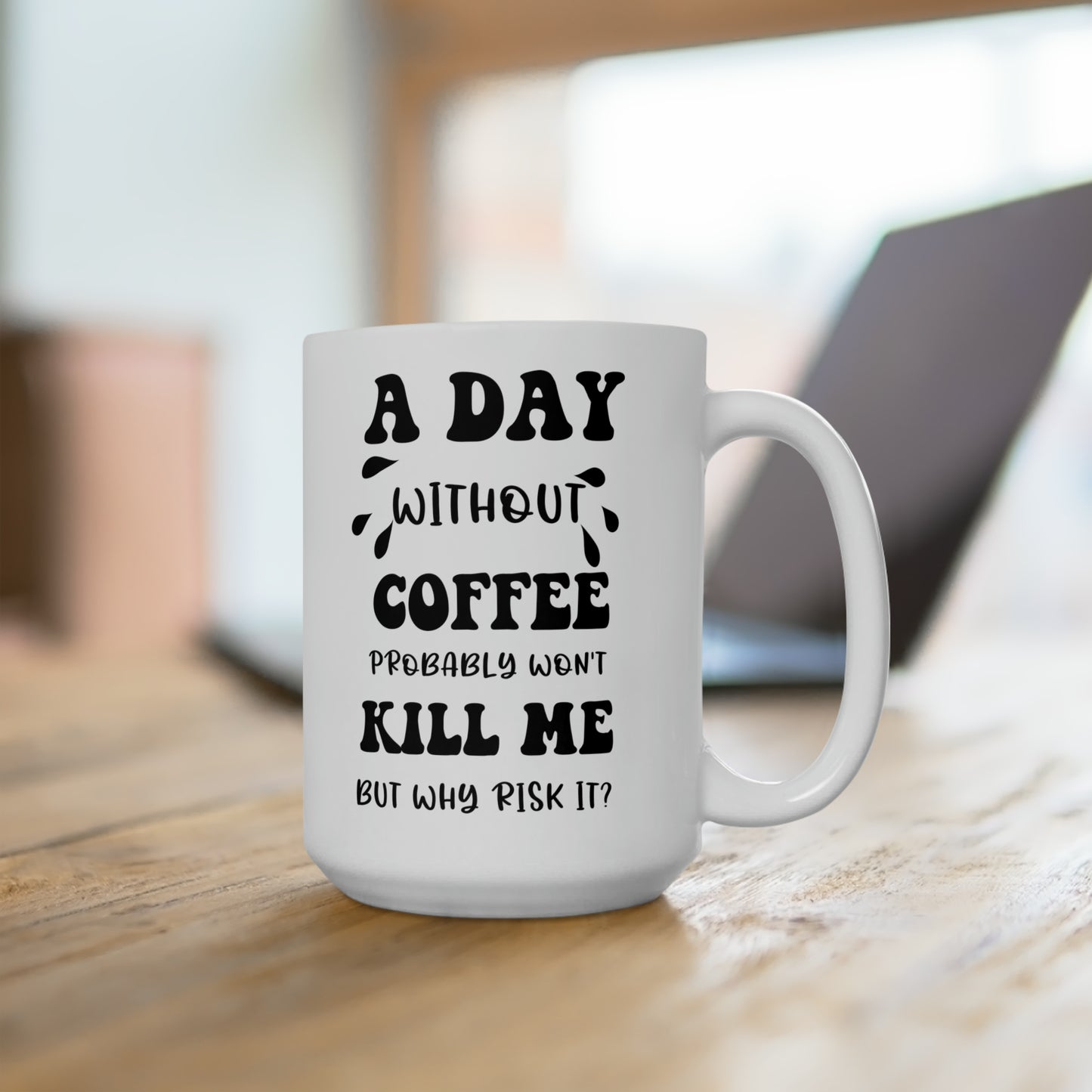 A day without coffe white 15oz Mug