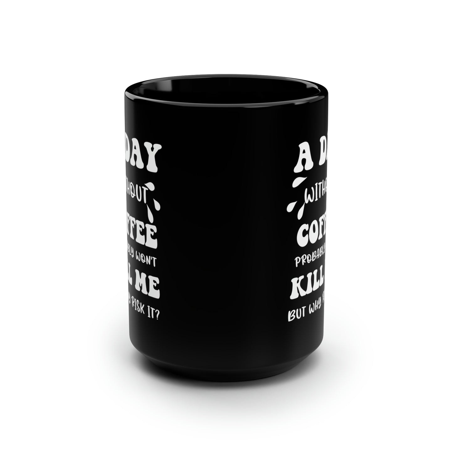 A day without coffe Black 15oz Mug