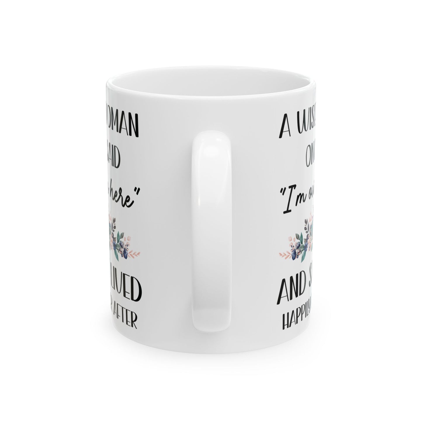 A WISE WOMAN ONCE SAID 11oz & 15oz white mug