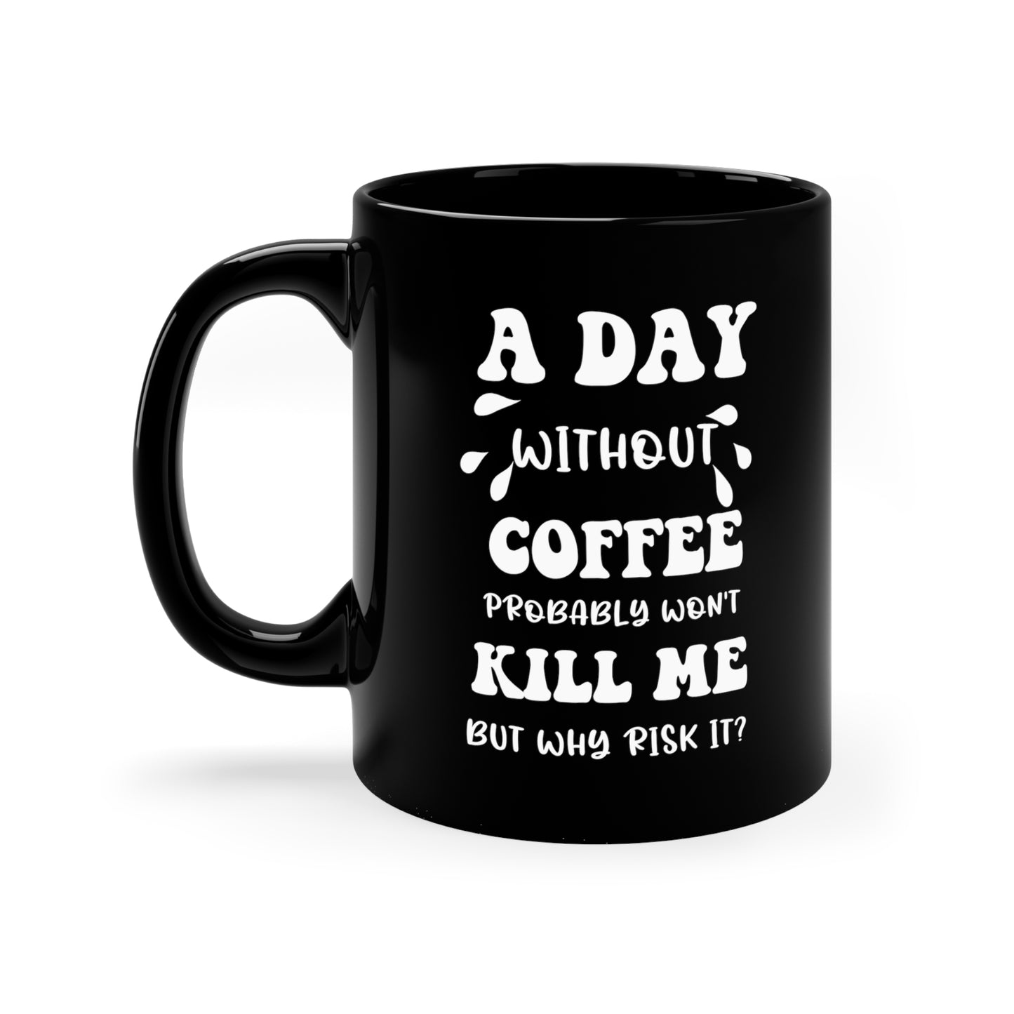 A day without coffe Black 11oz Mug