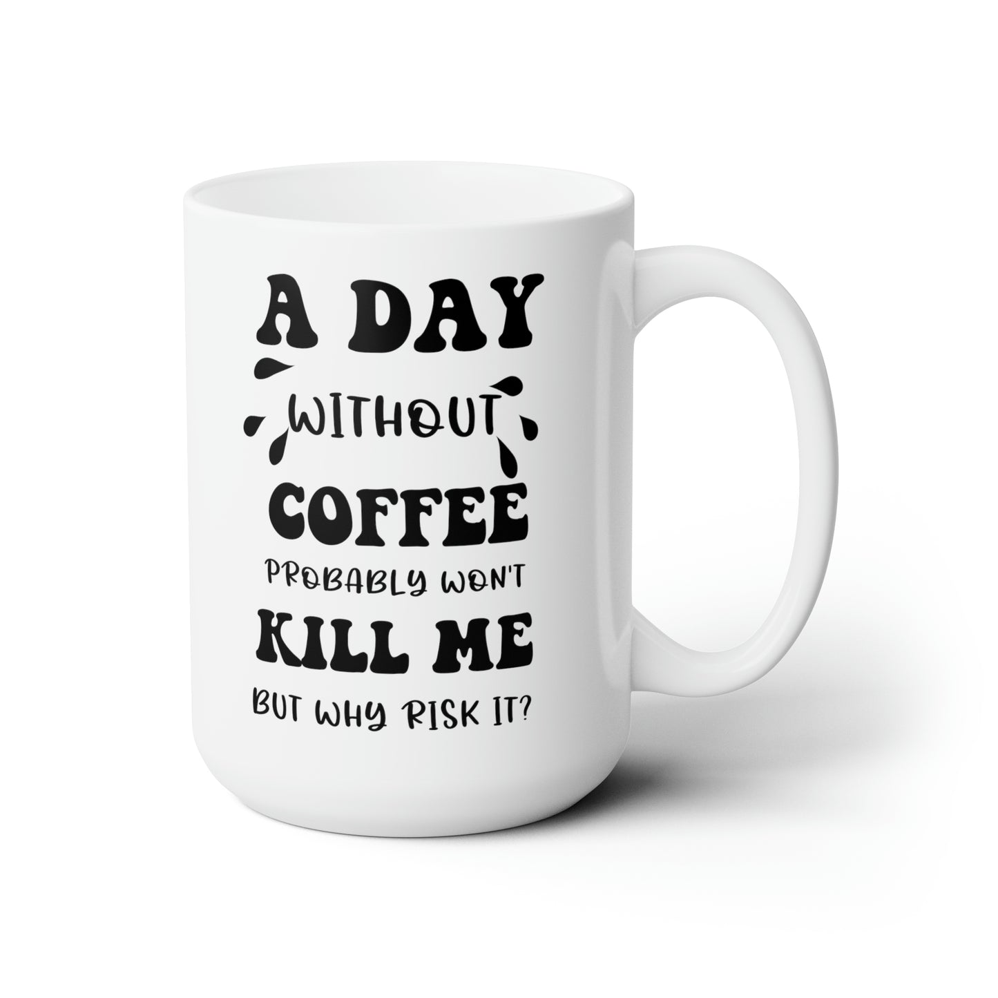 A day without coffe white 15oz Mug