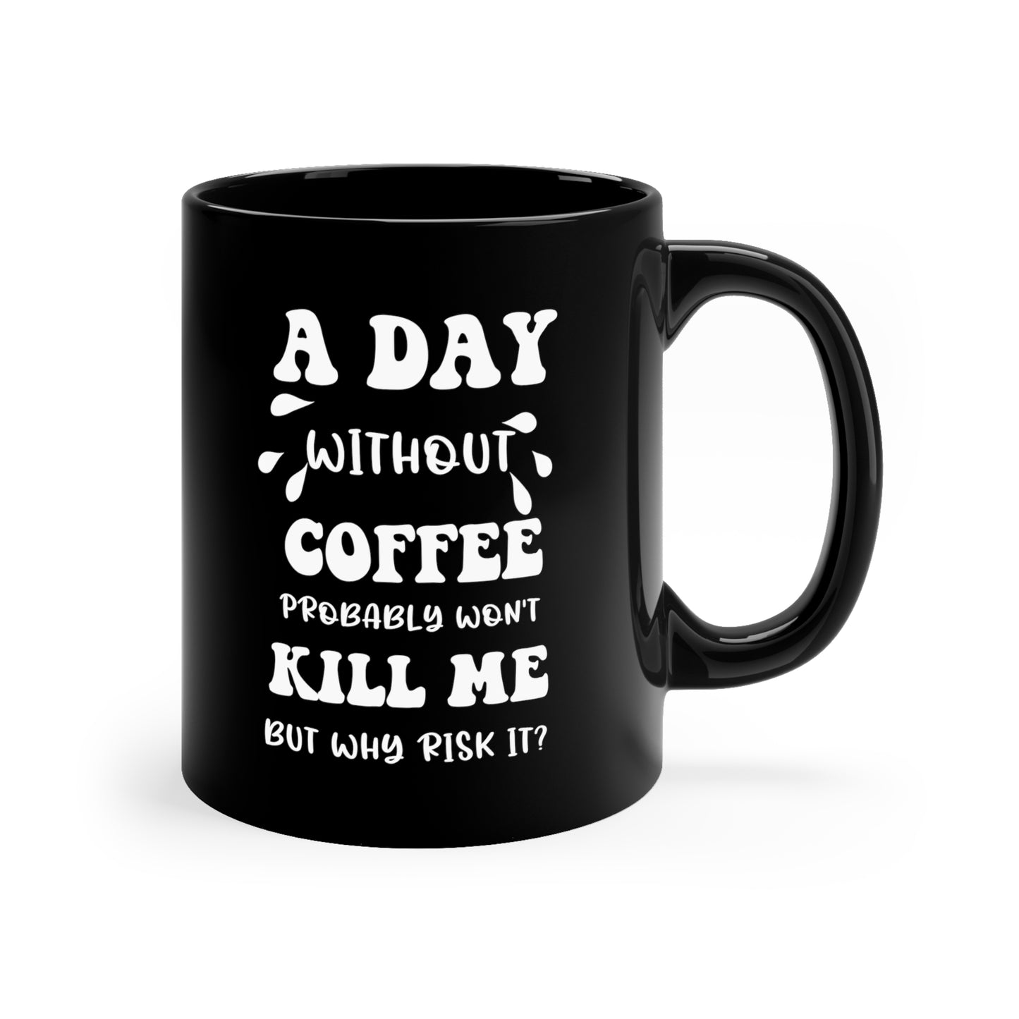 A day without coffe Black 11oz Mug
