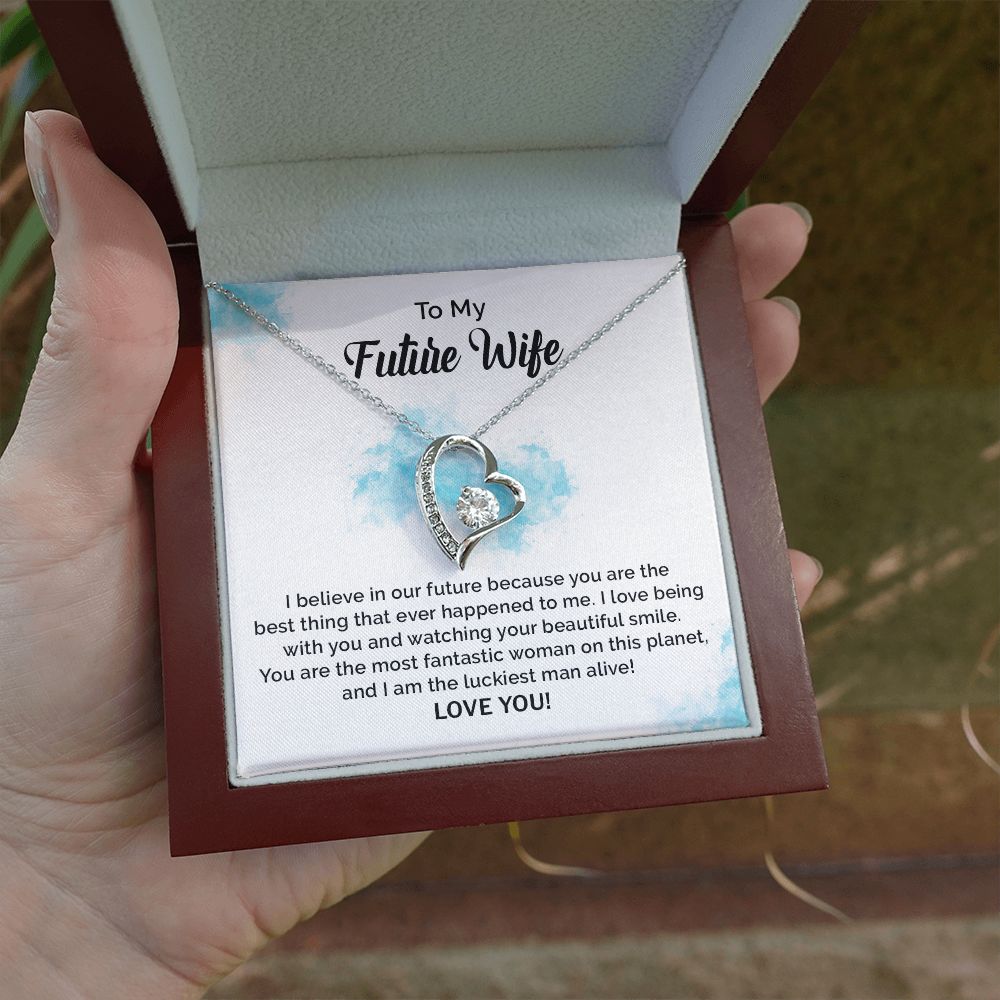 To My Future Wife I Believe In Our Future Because You Are The Best Thing Ever Happened To Me, Love You