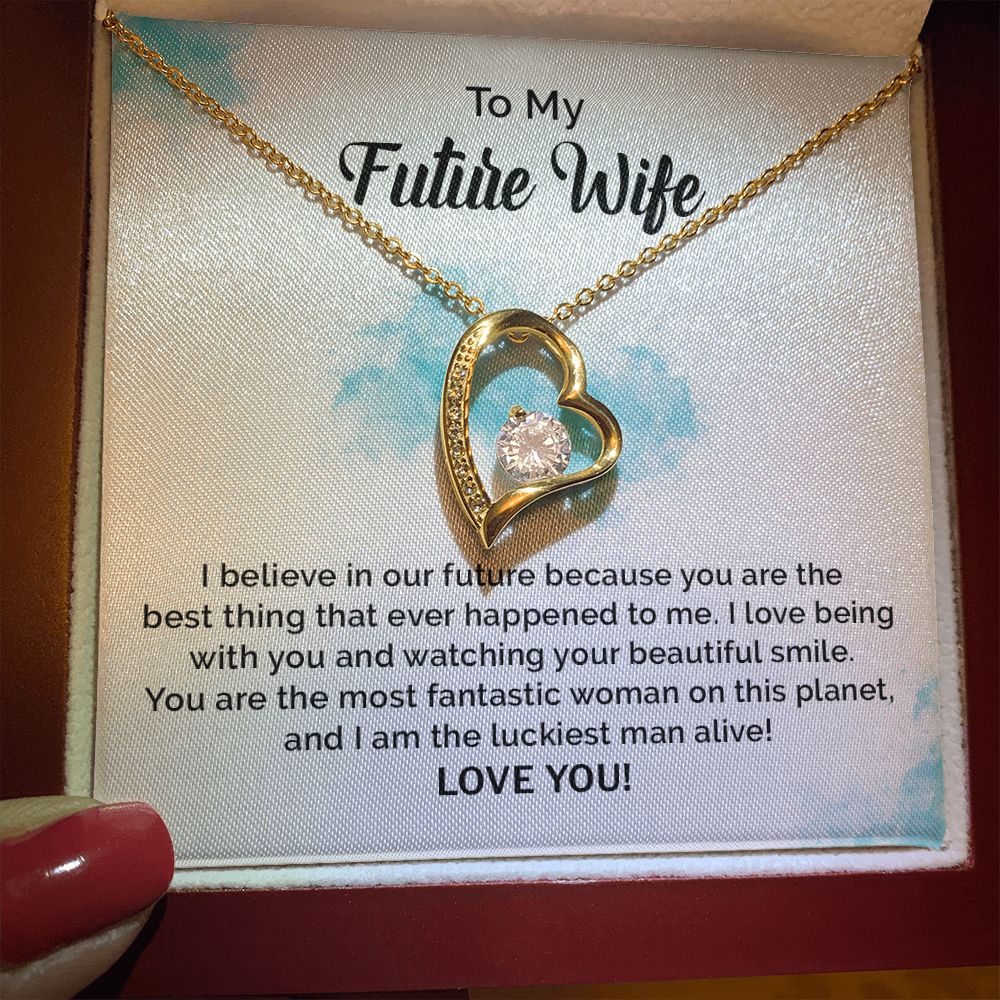 To My Future Wife I Believe In Our Future Because You Are The Best Thing Ever Happened To Me, Love You