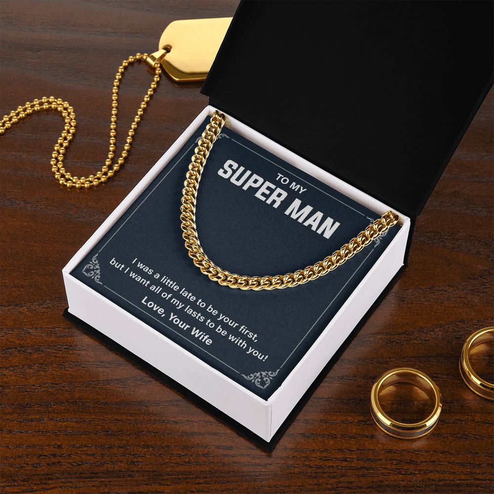 To My Super Man I Was A little Late To Be Your First Cuban Link Chain For Man