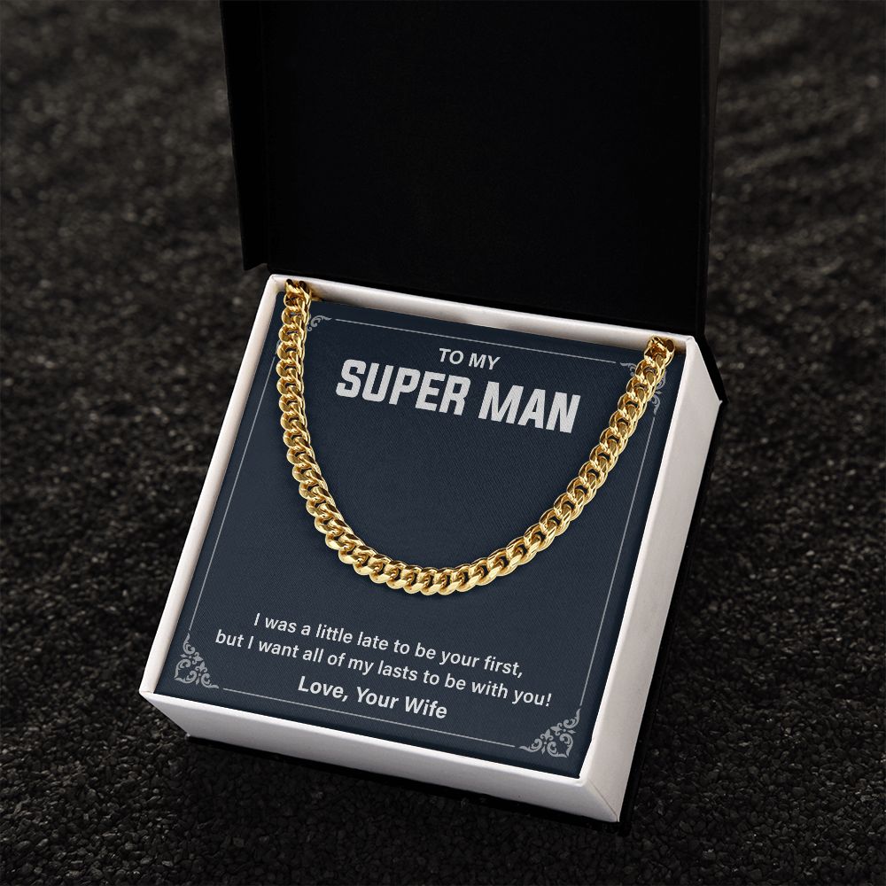To My Super Man I Was A little Late To Be Your First Cuban Link Chain For Man