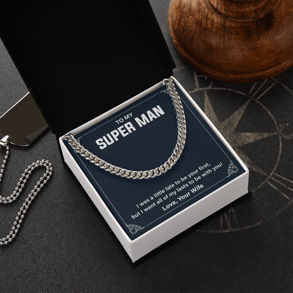 To My Super Man I Was A little Late To Be Your First Cuban Link Chain For Man
