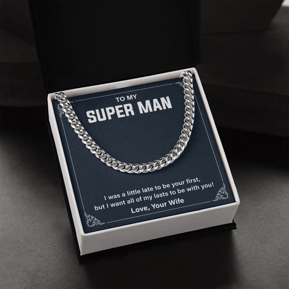 To My Super Man I Was A little Late To Be Your First Cuban Link Chain For Man