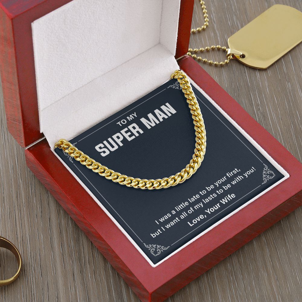 To My Super Man I Was A little Late To Be Your First Cuban Link Chain For Man