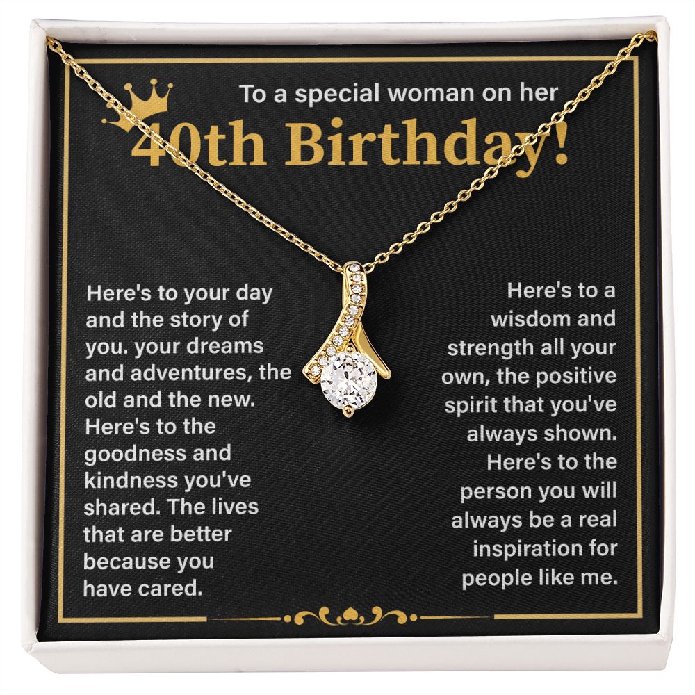 To A Special Woman On Her 40th Birthday Here's To The Goodness And Kindness You've Shared
