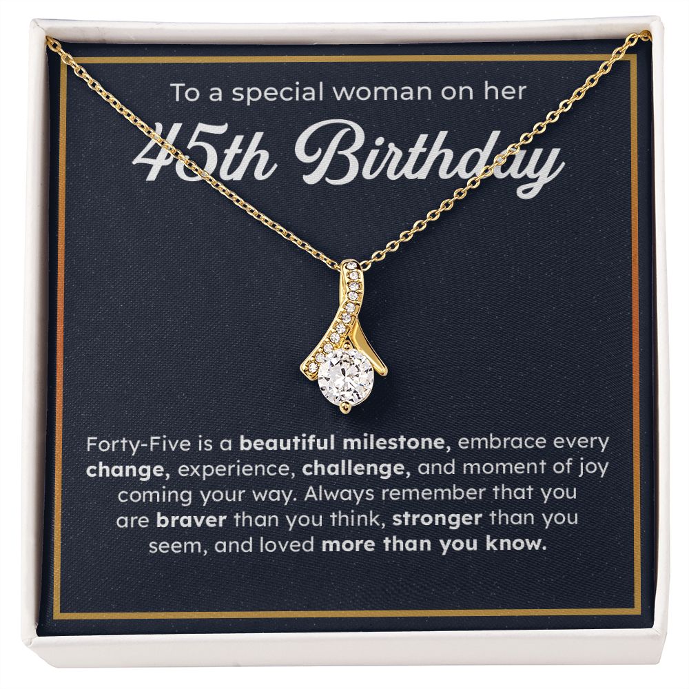 To A Special Woman On Her 45th Birthday Embrace Every Change, Experience, Challenge, And Moment OF You Coming Your Way