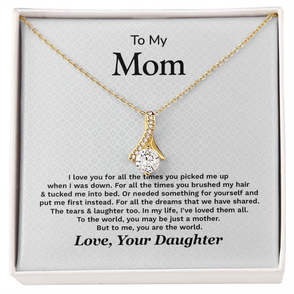 To My Mom To The World, You May Be Just A Mother Love, Your Daughter