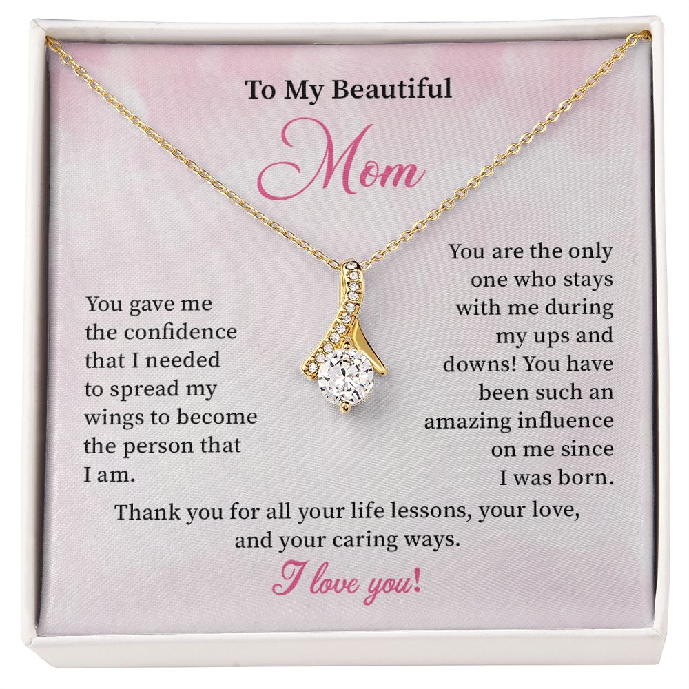 To My Beautiful Mom Thank You For All Your Life Lessons, Your Love, And Your Caring Ways , I Love You