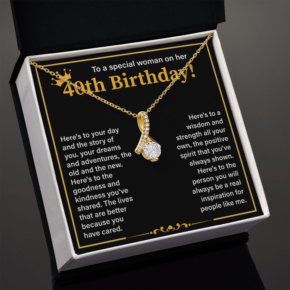 To A Special Woman On Her 40th Birthday Here's To The Goodness And Kindness You've Shared