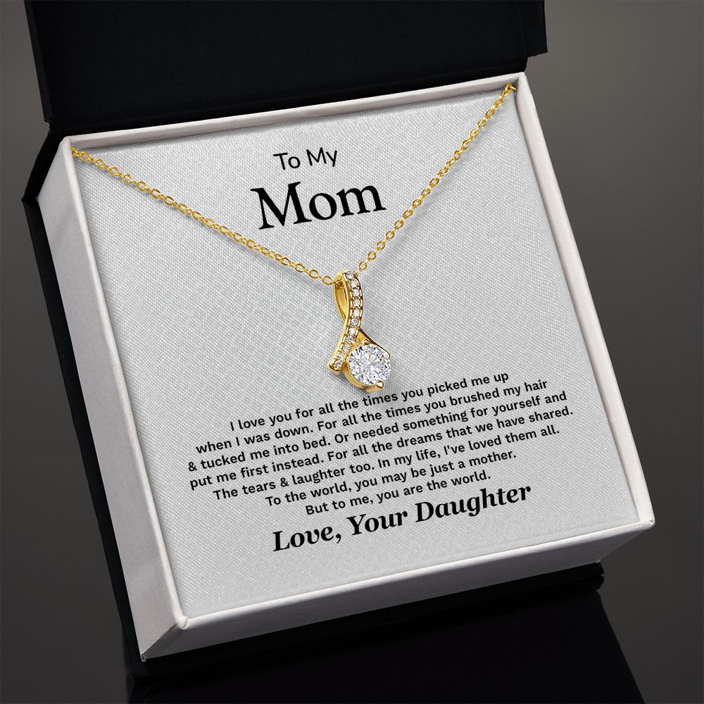 To My Mom To The World, You May Be Just A Mother Love, Your Daughter