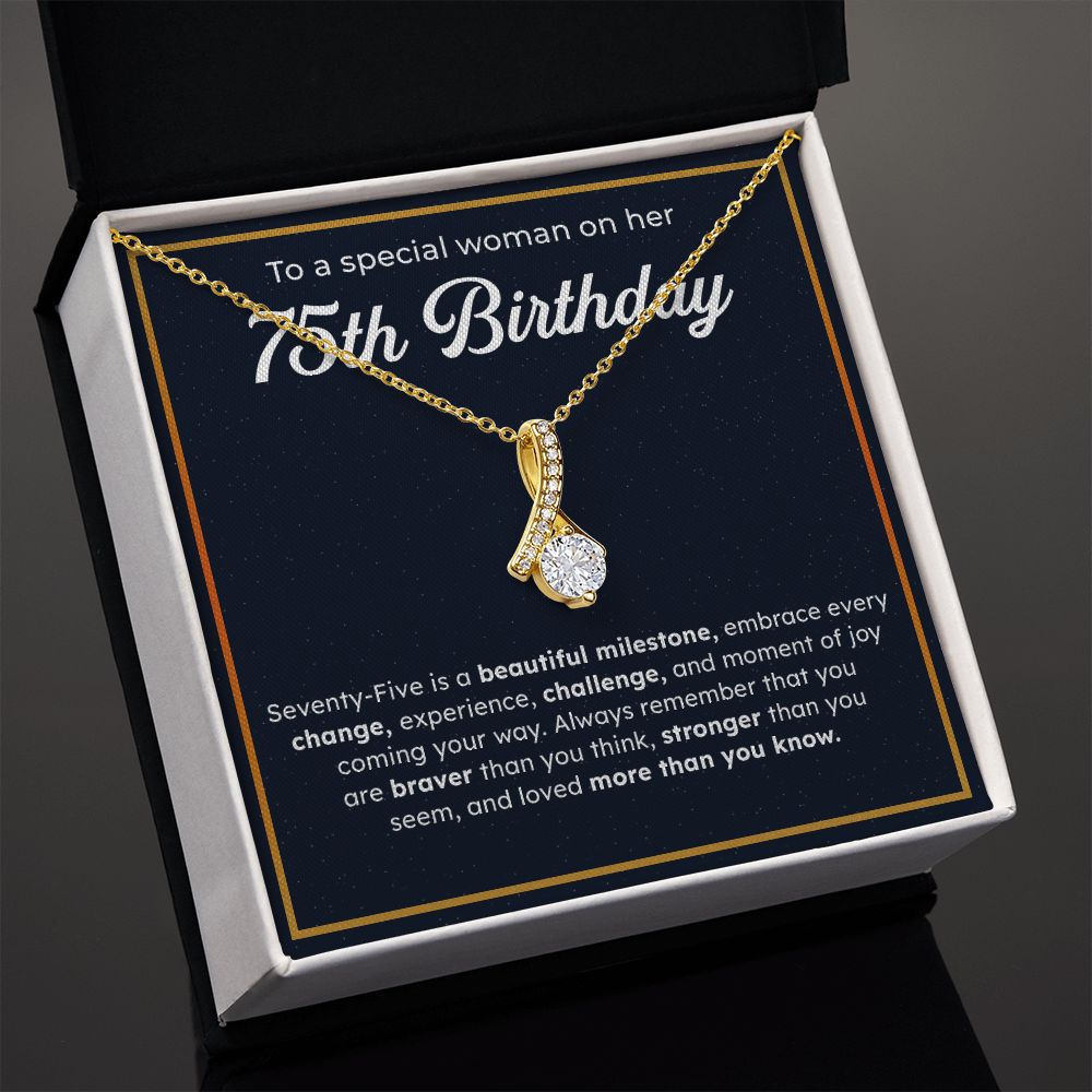 To A Special Woman On Her 75th Birthday Embrace Every Change, Experience, Challenge, And Moment OF You Coming Your Way