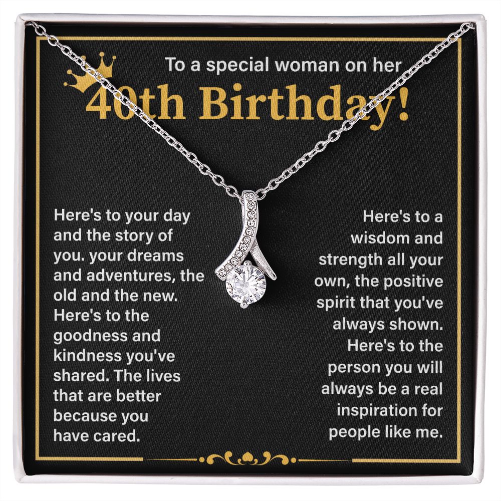 To A Special Woman On Her 40th Birthday Here's To The Goodness And Kindness You've Shared