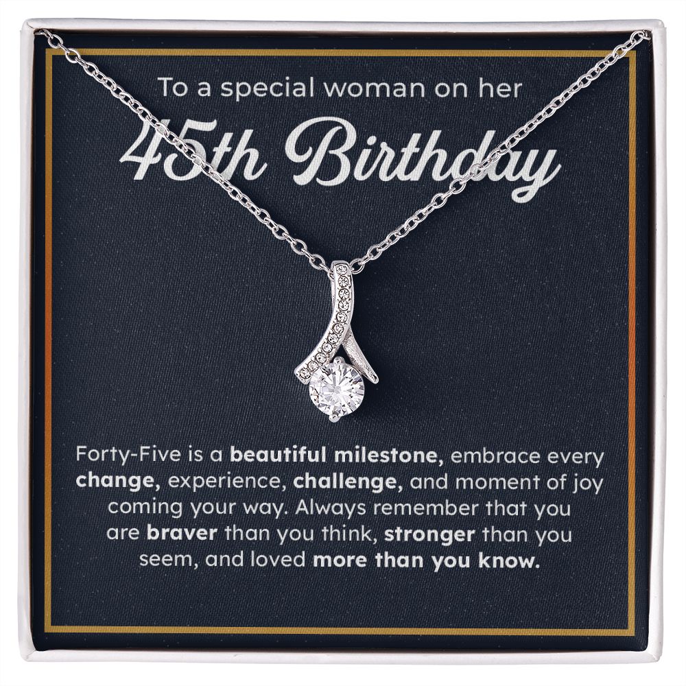 To A Special Woman On Her 45th Birthday Embrace Every Change, Experience, Challenge, And Moment OF You Coming Your Way