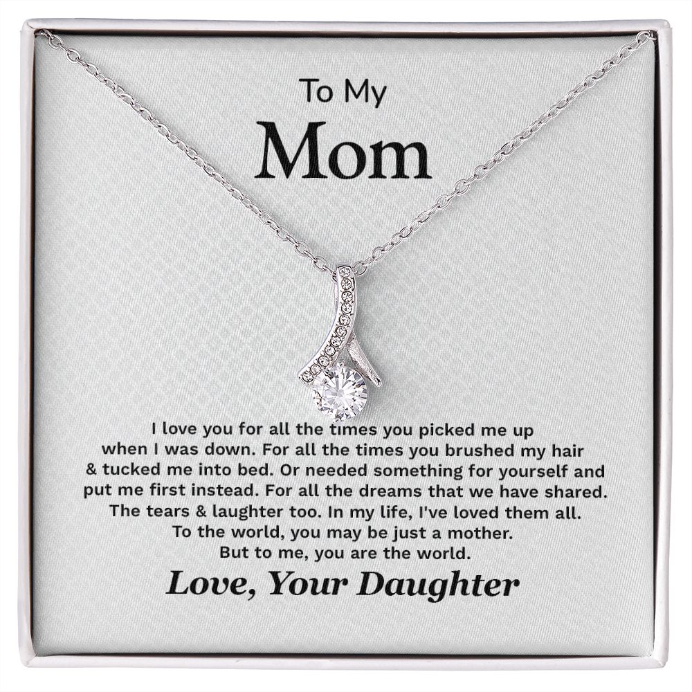 To My Mom To The World, You May Be Just A Mother Love, Your Daughter
