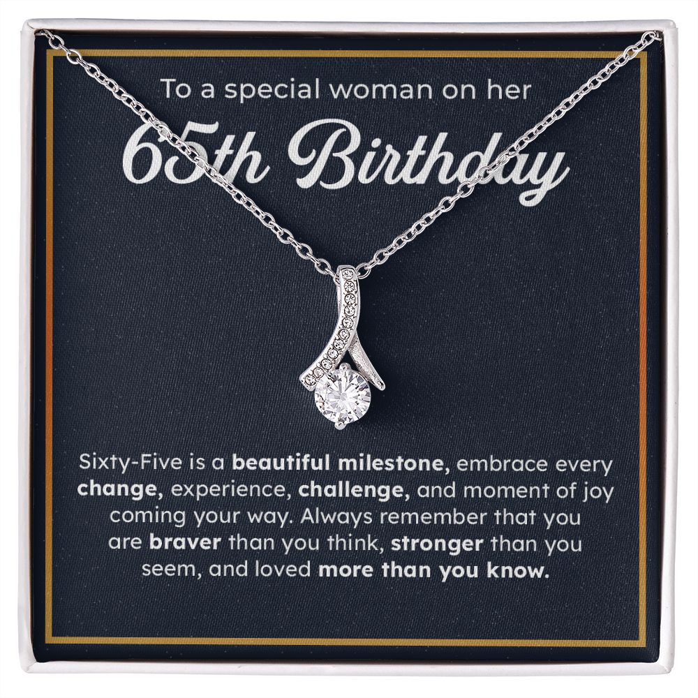 To A Special Woman On Her 65th Birthday Embrace Every Change, Experience, Challenge, And Moment OF You Coming Your Way