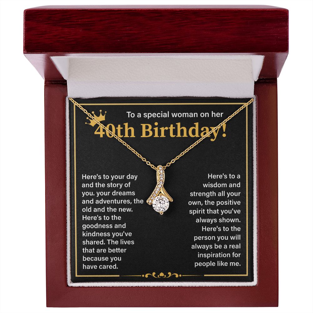 To A Special Woman On Her 40th Birthday Here's To The Goodness And Kindness You've Shared