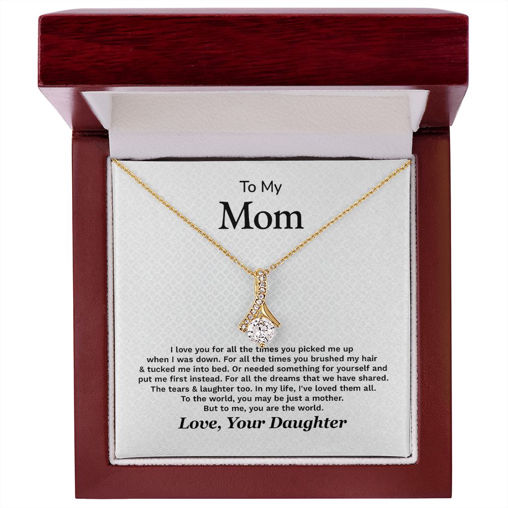 To My Mom To The World, You May Be Just A Mother Love, Your Daughter