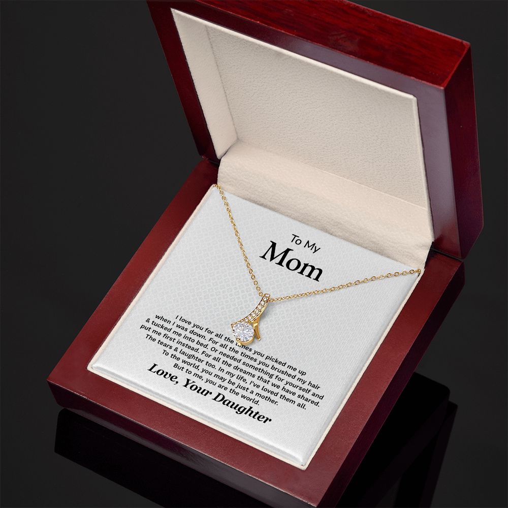 To My Mom To The World, You May Be Just A Mother Love, Your Daughter