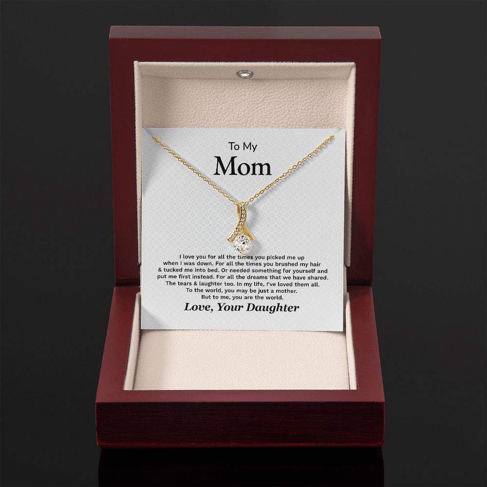 To My Mom I Love You For All The Times You Picked Me Up. Love, Your Daughter