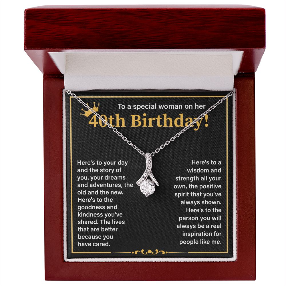 To A Special Woman On Her 40th Birthday Here's To The Goodness And Kindness You've Shared