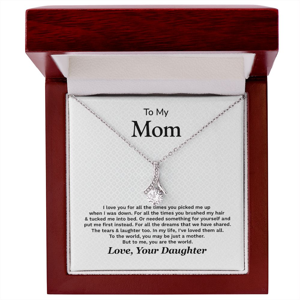 To My Mom To The World, You May Be Just A Mother Love, Your Daughter