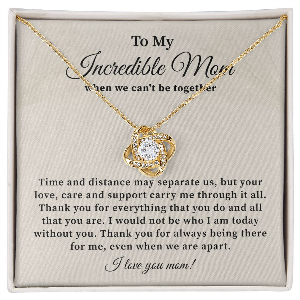 To My Incredible Mom When We Can't Be Together Thank You Being There For Mer Even When We Are Apart