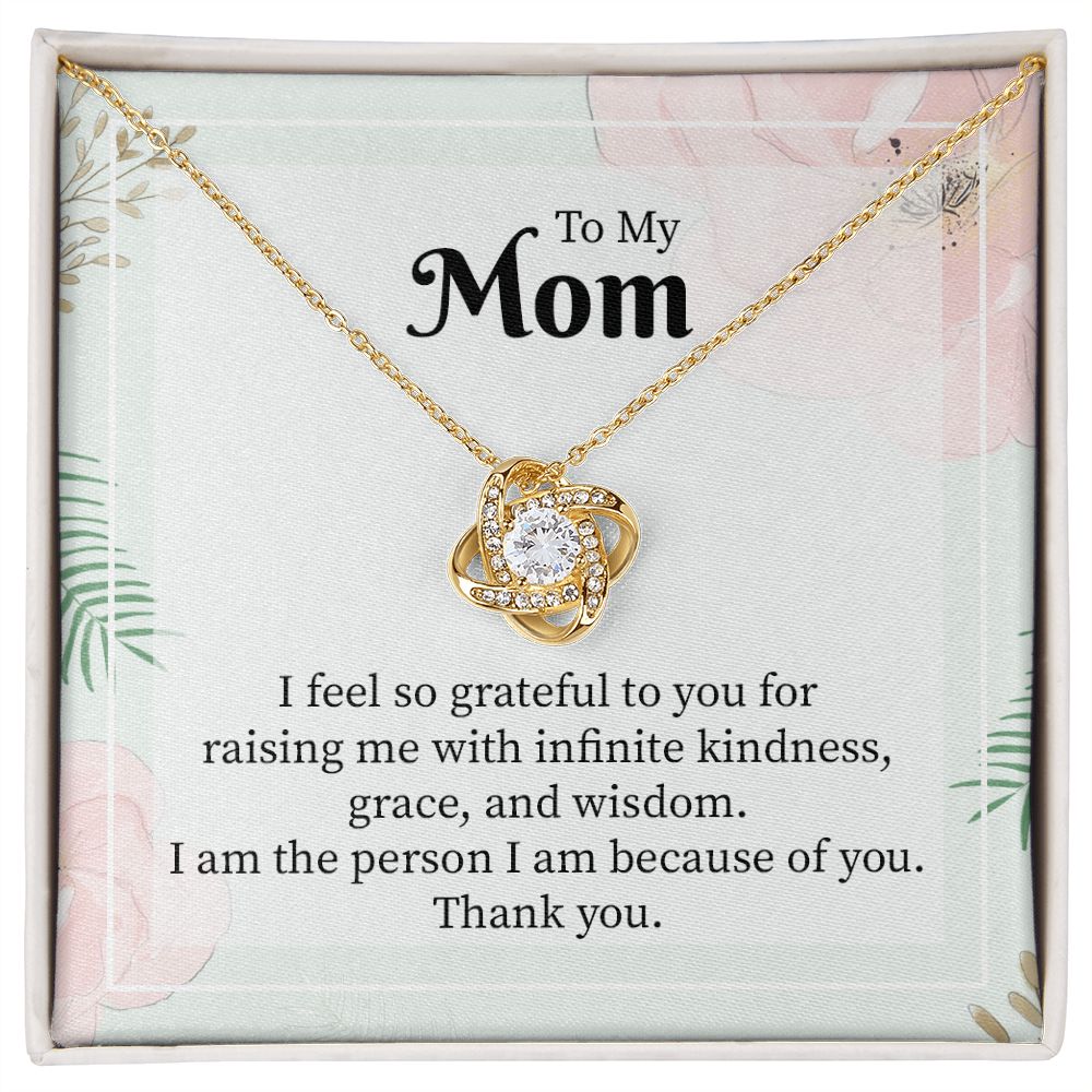 To My Mom I Feel So Grateful To You For Raising Me With Infinite Kindness.