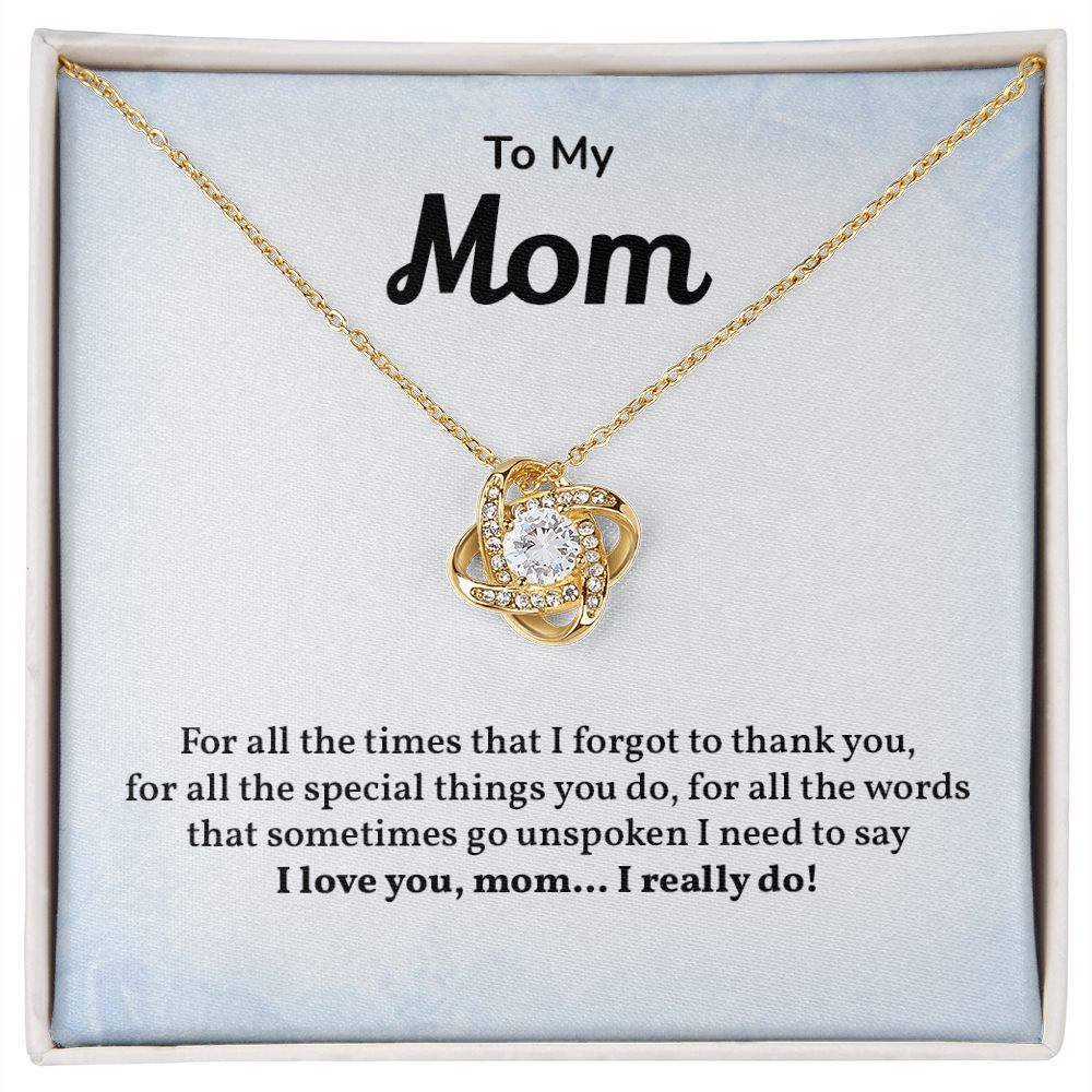 To My Mom I need To Say I love You , Mom. I Really Do