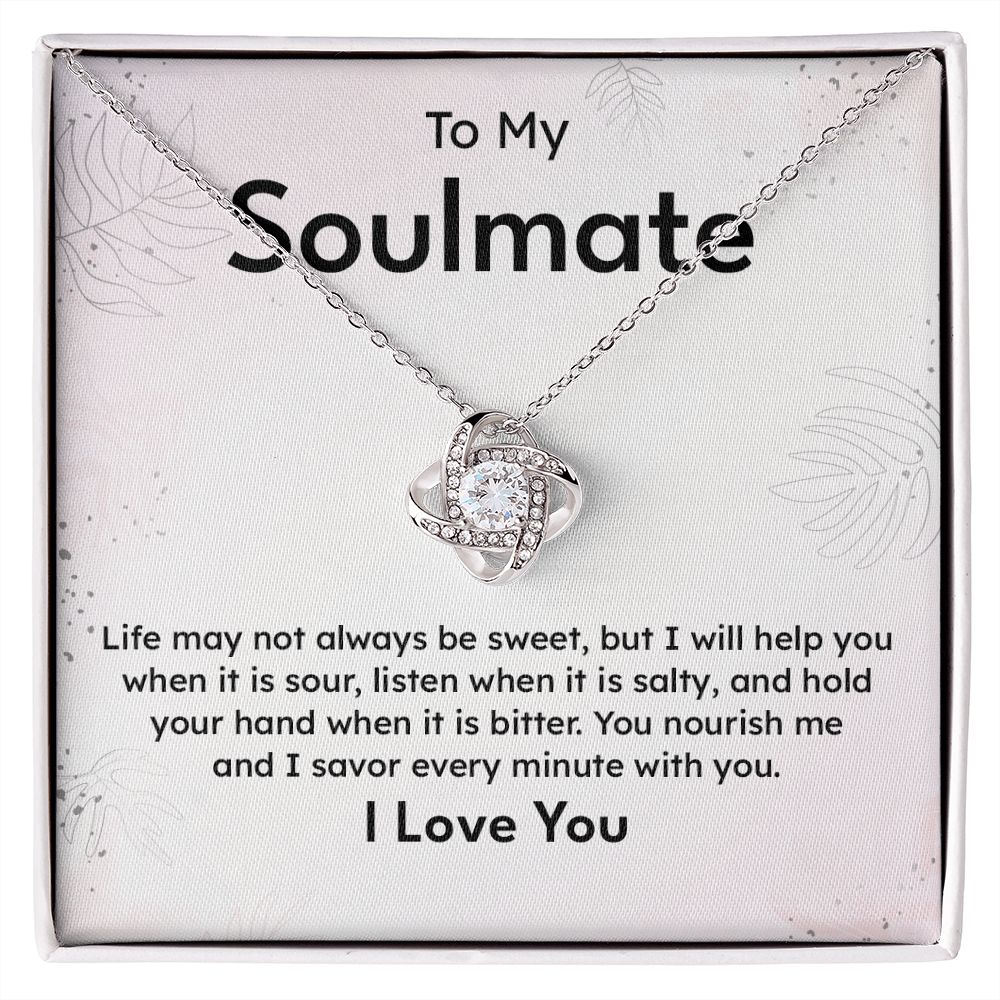 To My Soulmate Life May Not Always Be Sweet And I Savor Every Minute With You I Love you