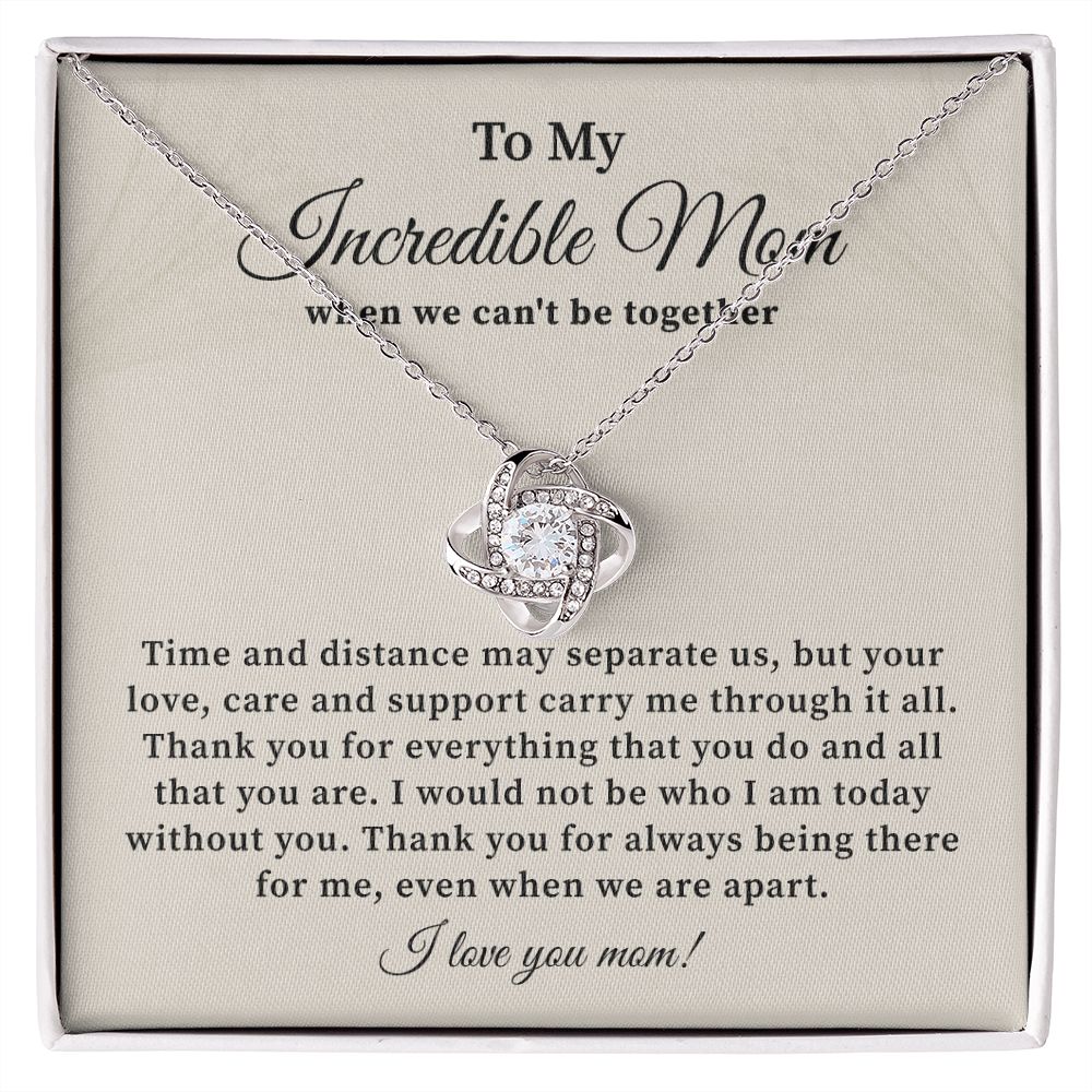 To My Incredible Mom When We Can't Be Together Thank You Being There For Mer Even When We Are Apart