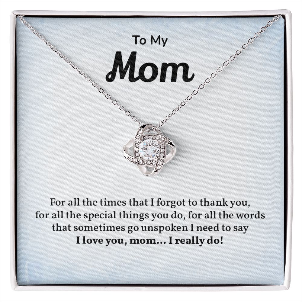 To My Mom I Need To Say, I love You Mom, I Really Do