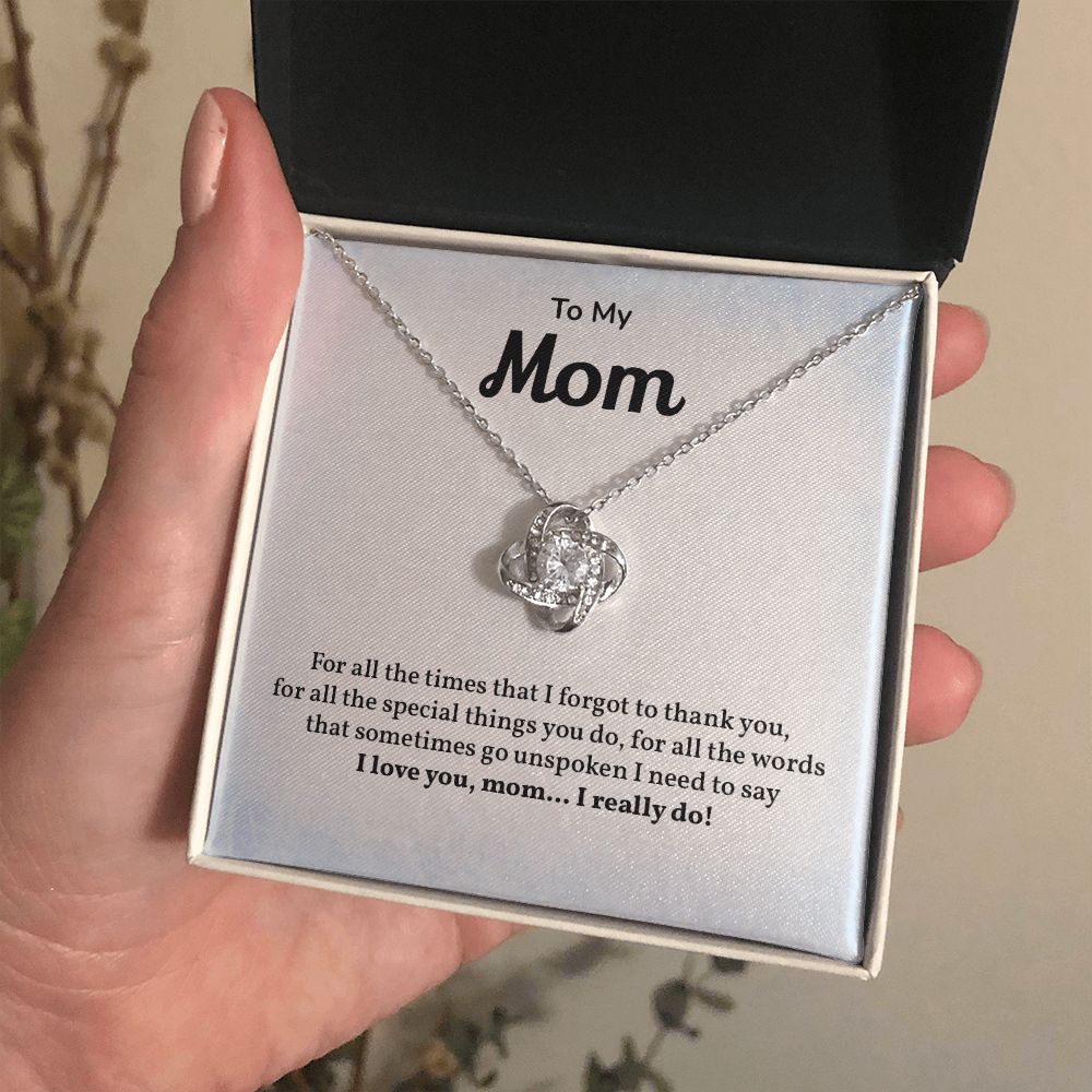 To My Mom I Need To Say, I love You Mom, I Really Do