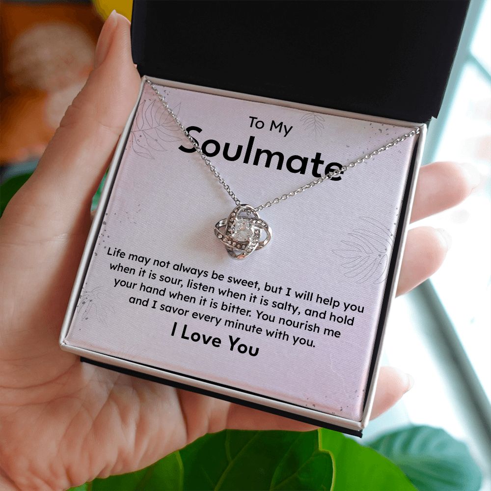 To My Soulmate Life May Not Always Be Sweet And I Savor Every Minute With You I Love you