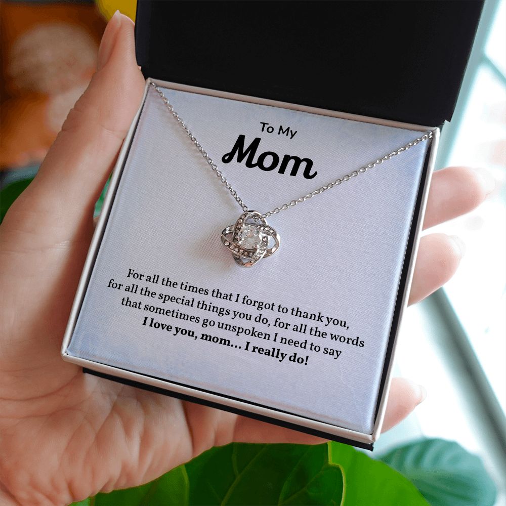 To My Mom I Need To Say, I love You Mom, I Really Do